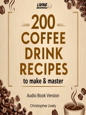 cover image of 200 Coffee Drinks to Make and Master